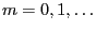 $ m=0,1,\ldots$