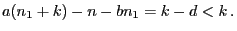 $\displaystyle a(n_1+k)-n-bn_1=k-d<k\,.
$