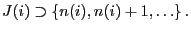 $\displaystyle J(i)\supset\{n(i),n(i)+1,\ldots\}\,.$