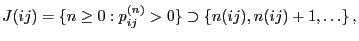 $\displaystyle J(ij)=\{n\ge0:p^{(n)}_{ij}>0\}\supset\{n(ij),n(ij)+1,\ldots\}\,,
$