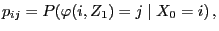 $\displaystyle p_{ij}=P(\varphi(i,Z_1)=j\mid X_0=i)\,,
$