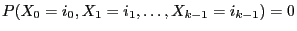 $ P(X_0=i_0,X_1=i_1,\ldots,X_{k-1}=i_{k-1})=0$