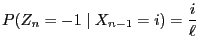 $\displaystyle P(Z_n=-1\mid X_{n-1}=i)=\frac{i}{\ell}$