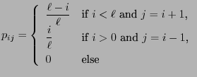 $\displaystyle p_{ij}=\left\{\begin{array}{ll} \displaystyle
\frac{\ell-i}{\ell}...
...{i}{\ell} &\mbox{if $i>0$\ and $j=i-1$,}\\
0 &\mbox{else}
\end{array}\right.
$