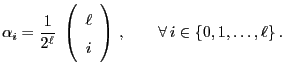 $\displaystyle \alpha_i=\frac{1}{2^\ell}\;\left(\begin{array}{c}\ell\\ i\end{array}\right)\,,\qquad \forall\, i\in\{0,1,\ldots,\ell\}\,.$