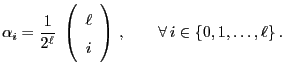 $\displaystyle \alpha_i=\frac{1}{2^\ell}\;\left(\begin{array}{c}\ell\\  i\end{array}\right)\,,\qquad \forall\, i\in\{0,1,\ldots,\ell\}\,.$