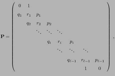 $\displaystyle {\mathbf{P}}=\left(\begin{array}{cccccccc} 0 & 1 & & & & & & \\  ...
..._{\ell-1} & r_{\ell-1} & p_{\ell-1} \\  & & & & & & 1 & 0 \end{array}\right)\;,$