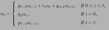 $\displaystyle \alpha_i=\left\{\begin{array}{ll}
p_{i-1}\alpha_{i-1}+r_i\alpha_i...
...=0$,}\\
p_{\ell-1}\alpha_{\ell-1}\,,
&\mbox{if $i=\ell$.}
\end{array}\right.
$