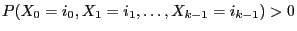 $ P(X_0=i_0,X_1=i_1,\ldots,X_{k-1}=i_{k-1})>0$