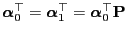 $ {\boldsymbol{\alpha}}_0^\top={\boldsymbol{\alpha}}_1^\top={\boldsymbol{\alpha}}_0^\top{\mathbf{P}}$