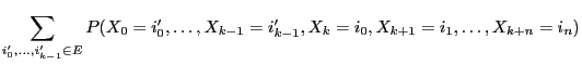$\displaystyle \sum\limits_{i_0^\prime,\ldots,i_{k-1}^\prime\in E}
P(X_0=i_0^\prime,\ldots,X_{k-1}=i_{k-1}^\prime,
X_k=i_0,X_{k+1}=i_1,\ldots,X_{k+n}=i_n)$