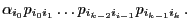 $\displaystyle \alpha_{i_0}p_{i_0i_1}\ldots
p_{i_{k-2}i_{i-1}}p_{i_{k-1}i_k}\,.$