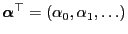 $ {\boldsymbol{\alpha}}^\top=(\alpha_0,\alpha_1,\ldots)$