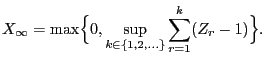 $\displaystyle X_\infty=\max\Bigl\{0,\sup\limits_{k\in\{1,2,\ldots\}}\sum\limits_{r=1}^k(Z_r-1)\Bigr\}.$