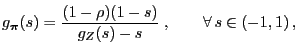 $\displaystyle g_{\boldsymbol{\pi}}(s)=\frac{(1-\rho)(1-s)}{g_Z(s)-s}\;,\qquad\forall \, s\in(-1,1)\,,$