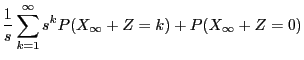 $\displaystyle \frac{1}{s}\sum_{k=1}^\infty s^kP(X_\infty+Z=k)+P(X_\infty+Z=0)$