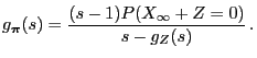 $\displaystyle g_{\boldsymbol{\pi}}(s)=\frac{(s-1)P(X_\infty+Z=0)}{s-g_Z(s)}\,.$
