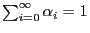 $ \sum_{i=0}^\infty
\alpha_i=1$