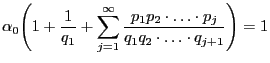 $\displaystyle \alpha_0\Biggl(1+\frac{1}{q_1}+\sum\limits_{j=1}^\infty\frac{p_1p_2\cdot\ldots\cdot
p_j}{q_1q_2\cdot\ldots\cdot q_{j+1}}\Biggr)=1
$