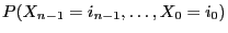 $ P(X_{n-1}=i_{n-1},\ldots,X_0=i_{0})$