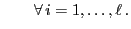 $\displaystyle \qquad\forall\,
i=1,\ldots,\ell\,.
$