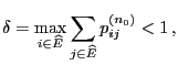 $\displaystyle \delta=\max\limits_{i\in\widehat E}\sum\limits_{j\in\widehat E}
p_{ij}^{(n_0)}<1\,,$