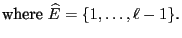 $\displaystyle \mbox{where $\widehat
E=\{1,\ldots,\ell-1\}$.}$