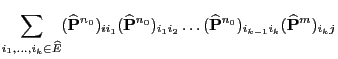 $\displaystyle \sum_{i_1,\ldots,i_k\in\widehat
E}(\widehat{{\mathbf{P}}}^{n_0})_...
...(\widehat{{\mathbf{P}}}^{n_0})_{i_{k-1}i_k}
(\widehat{{\mathbf{P}}}^{m})_{i_kj}$