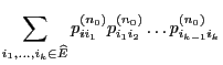 $\displaystyle \sum_{i_1,\ldots,i_k\in\widehat E} p^{(n_0)}_{ii_1}
p^{(n_0)}_{i_1i_2}\ldots
p^{(n_0)}_{i_{k-1}i_k}$