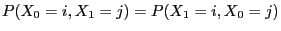 $\displaystyle P(X_0=i,X_1=j)=P(X_1=i,X_0=j)$