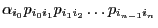 $\displaystyle \alpha_{i_0}p_{i_0i_1}p_{i_1i_2}\ldots p_{i_{n-1}i_n}$