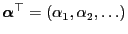 $ {\boldsymbol{\alpha}}^\top=(\alpha_1,\alpha_2,\ldots)$