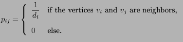 $\displaystyle p_{ij}=\left\{\begin{array}{ll} \displaystyle \frac{1}{d_i} &\mbo...
...$v_i$\ and $v_j$\ are neighbors,}\\  [3\jot] 0 &\mbox{else.} \end{array}\right.$