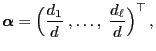 $\displaystyle {\boldsymbol{\alpha}}=\Bigl(\frac{d_1}{d}\;,\ldots,\;\frac{d_\ell}{d}\Bigr)^\top\,,$