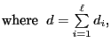 $\displaystyle \mbox{where $\;d=\sum\limits_{i=1}^\ell d_i$,}$