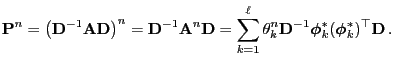 $\displaystyle {\mathbf{P}}^n=\bigl({\mathbf{D}}^{-1}{\mathbf{A}}{\mathbf{D}}\bi...
...f{D}}^{-1}{\boldsymbol{\phi}}_k^*({\boldsymbol{\phi}}_k^*)^\top{\mathbf{D}}\,.
$