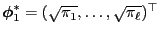 $ {\boldsymbol{\phi}}_1^*=(\sqrt{\pi_1},\ldots,\sqrt{\pi_\ell})^\top$