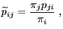 $\displaystyle \widetilde p_{ij}=\frac{\pi_j p_{ji}}{\pi_i}\;,$