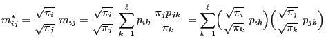 $\displaystyle m_{ij}^*=\frac{\sqrt{\pi_i}}{\sqrt{\pi_j}}\; m_{ij}
=\frac{\sqrt{...
...t{\pi_k}}\;
p_{ik}\Bigr)\Bigl(\frac{\sqrt{\pi_j}}{\sqrt{\pi_k}}\; p_{jk}\Bigr)
$