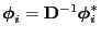 $\displaystyle {\boldsymbol{\phi}}_i={\mathbf{D}}^{-1}{\boldsymbol{\phi}}^*_i$