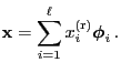 $\displaystyle {\mathbf{x}}=\sum\limits_{i=1}^\ell x_i^{\rm (r)}{\boldsymbol{\phi}}_i\,.
$