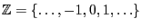 $ \mathbb{Z}=\{\ldots,-1, 0,1,\ldots\}$