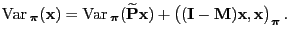 $\displaystyle {\rm Var\,}_{\boldsymbol{\pi}}({\mathbf{x}})={\rm Var\,}_{\boldsy...
...{\mathbf{I}}-{\mathbf{M}}){\mathbf{x}},{\mathbf{x}}\bigr)_{\boldsymbol{\pi}}\,.$