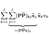 $\displaystyle \sum\limits_{k=1}^\ell\underbrace{\displaystyle\sum\limits_{j=1}^...
...=({\mathbf{P}}\widetilde{\mathbf{P}}{\mathbf{x}})_k}\widehat{\mathbf{x}}_k\pi_k$
