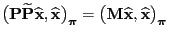 $\displaystyle \bigl({\mathbf{P}}\widetilde{\mathbf{P}}\widehat{\mathbf{x}},
\wi...
...{\mathbf{M}}\widehat{\mathbf{x}},
\widehat{\mathbf{x}}\bigr)_{\boldsymbol{\pi}}$