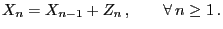 $\displaystyle X_n=X_{n-1}+Z_n\,,\qquad\forall\,n\ge 1\,.$