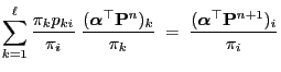 $\displaystyle \sum\limits_{k=1}^\ell\frac{\pi_k
p_{ki}}{\pi_i}\;\frac{({\boldsy...
..._k}{\pi_k}\;=\;
\frac{({\boldsymbol{\alpha}}^\top{\mathbf{P}}^{n+1})_i}{\pi_i}
$