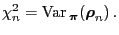 $\displaystyle \chi^2_n={\rm Var\,}_{\boldsymbol{\pi}}({\boldsymbol{\rho}}_n)\,.$