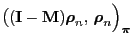 $\displaystyle \bigl(({\mathbf{I}}-{\mathbf{M}}){\boldsymbol{\rho}}_n,\,{\boldsymbol{\rho}}_n\Bigr)_{\boldsymbol{\pi}}$