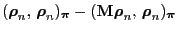 $\displaystyle ({\boldsymbol{\rho}}_n,\,{\boldsymbol{\rho}}_n)_{\boldsymbol{\pi}}-({\mathbf{M}}{\boldsymbol{\rho}}_n,\,{\boldsymbol{\rho}}_n)_{\boldsymbol{\pi}}$